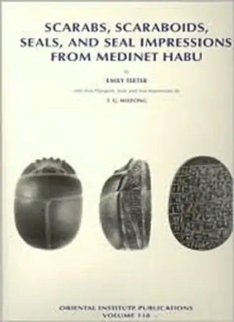 Scarabs, Scaraboids, Seals and Seal Impressions from Medinet Habu by Emily Teeter, Terry G. Wilfong
