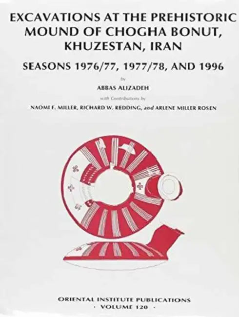 Excavations at the Prehistoric Mound of Chogha Bonut, Khuzestan, Iran: Seasons 1976/77, 1977/78, and 1996 by Abbas Alizadeh