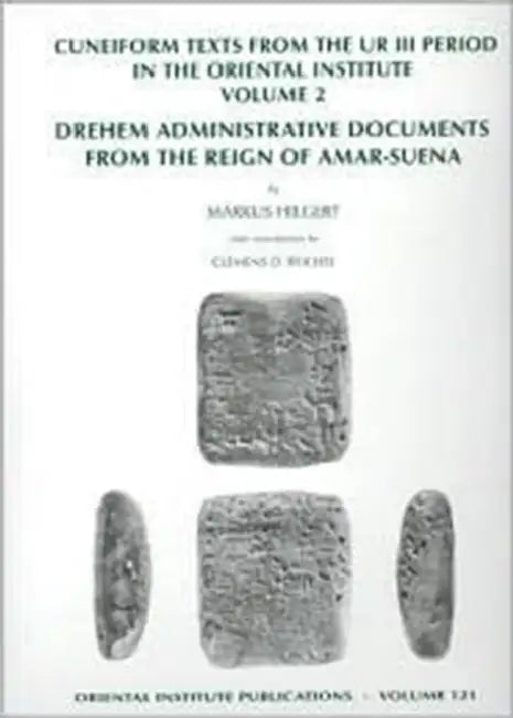 Cuneiform Texts from the Ur III Period in the Oriental Institute, Volume 2: Drehem Administrative Documents from the Reign of Amar-Suena by Markus Hilgert, Clemens D. Reichel
