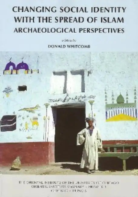 Changing Social Identity with the Spread of Islam: Archaeological Perspectives by Donald Whitcomb