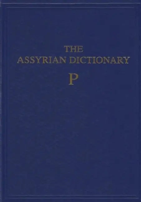 Assyrian Dictionary of the Oriental Institute of the University of Chicago, Volume 12, P by Martha T. Roth