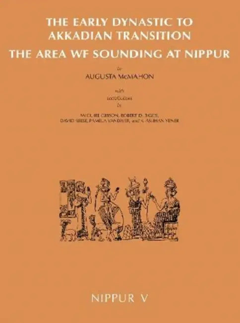Nippur V: The Early Dynastic to Akkadian Transition: The Area WF Sounding at Nippur by McGuire Gibson, Augusta McMahon, David Reese
