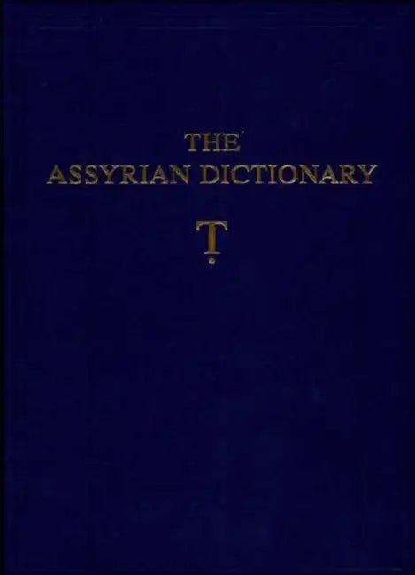 The Assyrian Dictionary of the Oriental Institute of the University of Chicago: Volume 19, Letter T [Tet] by Martha T. Roth