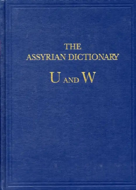 The Assyrian Dictionary of the Oriental Institute of the University of Chicago: Vol 20 U/W by Martha T. Roth