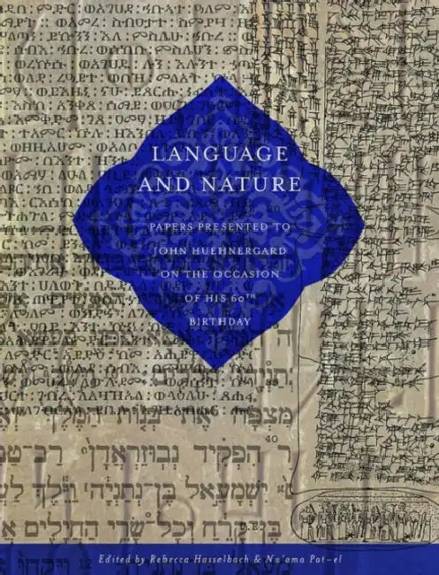 Language and Nature: Papers Presented to John Huehnergard on the Occasion of His 60th Birthday by Rebecca Hasselbach, Na'ama Pat-El