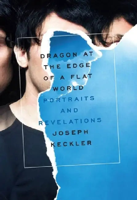 Dragon at the Edge of a Flat World: Portraits and Revelations by Joseph Keckler