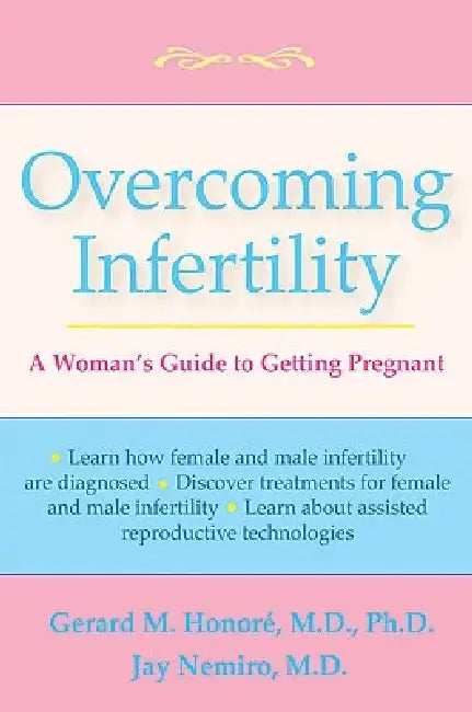 Overcoming Infertility: A Woman's Guide to Pregnancy by Gerard M. Honore