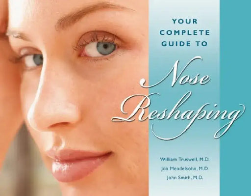 Your Complete Guide to Nose Reshaping by William Truswell