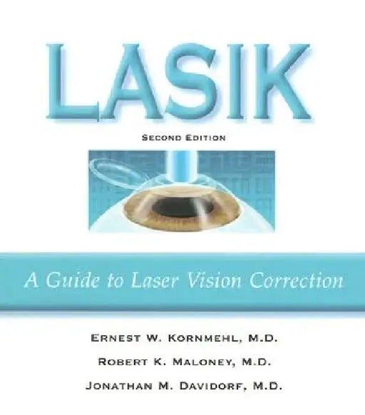 Lasik: A Guide to Laser Vision Correction by Ernest W. Kornmehl