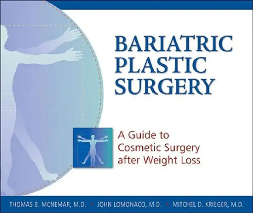 Bariatric Plastic Surgery: A Guide to Cosmetic Surgery After Weight Loss by Thomas B. McNemar