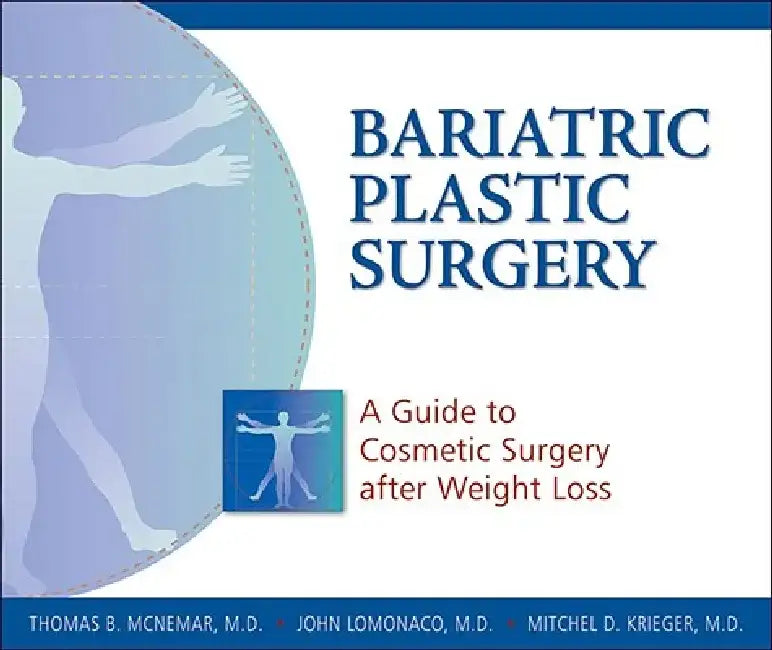 Bariatric Plastic Surgery: A Guide to Cosmetic Surgery After Weight Loss by Thomas B. McNemar