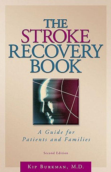 The Stroke Recovery Book: A Guide for Patients and Families by Kip Burkman