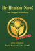 Be Healthy Now!: Your Passport to Wellness by Paul J. Rosen