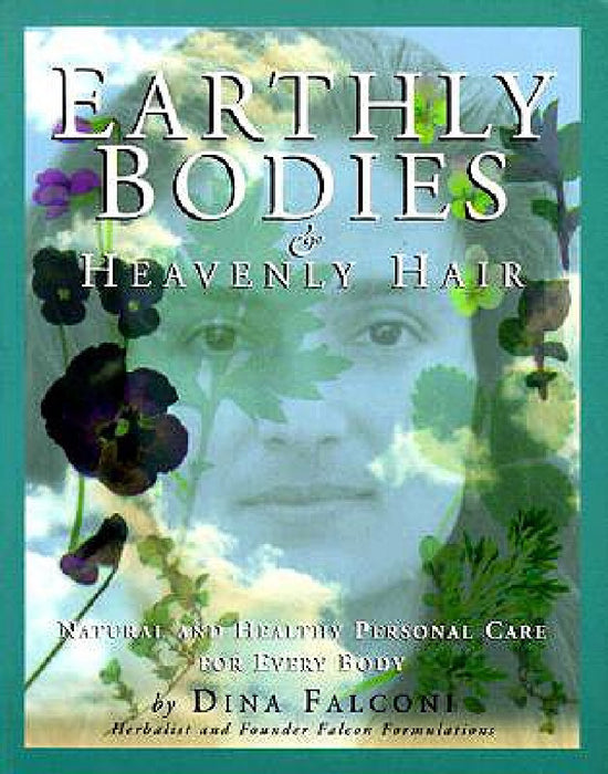 Earthly Bodies & Heavenly Hair: Natural and Healthy Bodycare for Every Body by Dina Falconi, Alan McKnight, David Goldbeck
