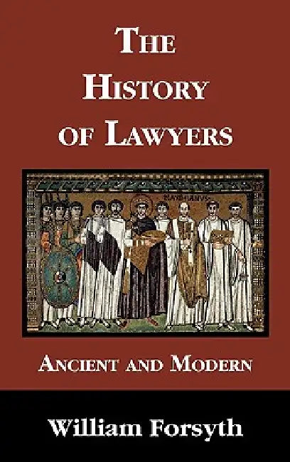 The History of Lawyers by William Forsyth