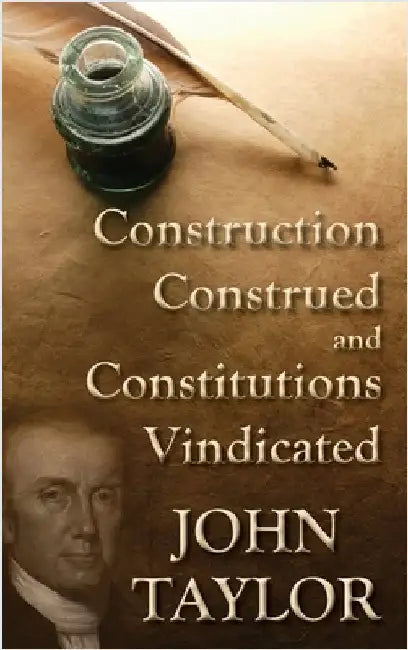 Construction Construed, and Constitutions Vindicated. [1820] by Taylor, John