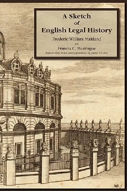 A Sketch of English Legal History by Frederic W. Maitland, Francis C. Montague, James Fairbanks Colby