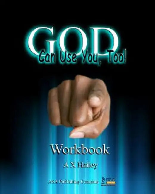 God Can Use You, Too! Workbook by A. X. Hailey