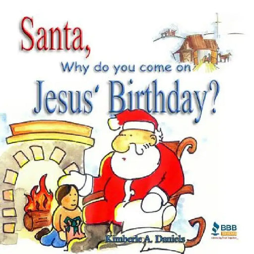 Santa, Why do you come on Jesus' Birthday? by Kimberle a. Daniels