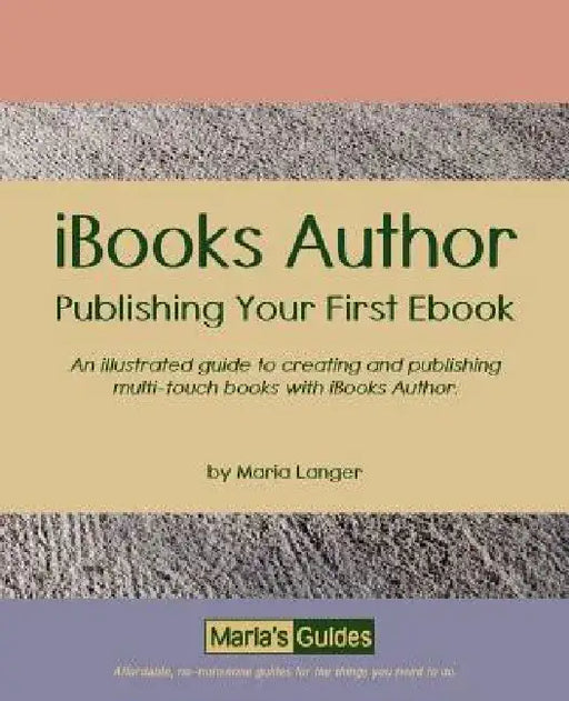 Ibooks Author: Publishing Your First eBook by Maria Langer