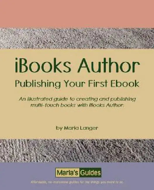 Ibooks Author: Publishing Your First eBook by Maria Langer