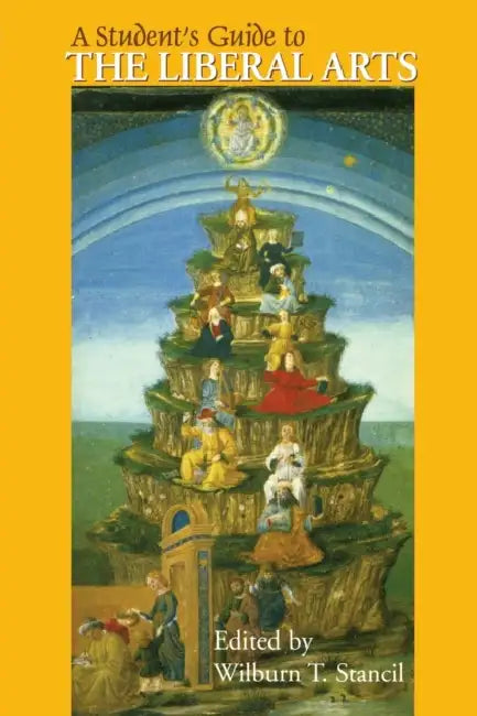 A Student's Guide to the Liberal Arts by Wilburn T. Stancil