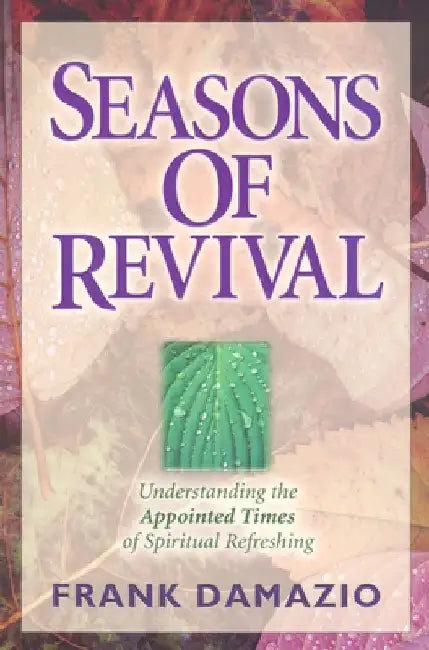 Seasons of Revival: Understanding the Appointed Times of Spiritual Refreshing by Frank Damazio