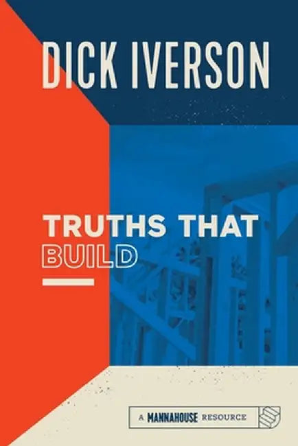 Truths That Build by Dick Iverson