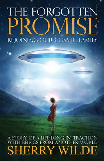 The Forgotten Promise: Rejoining Our Cosmic Family by Sherry Wilde