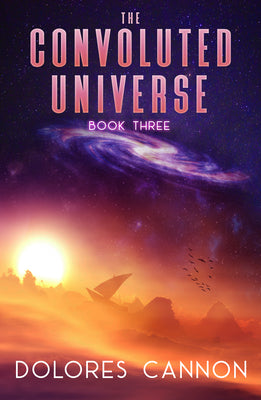 The Convoluted Universe, Book Three by Dolores Cannon