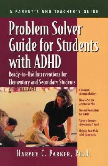 Problem Solver Guide for Students with ADHD: Ready-To-Use Interventions for Elementary and Secondary Students with Attention Deficit Hyperactivity Dis by Harvey C. Parker
