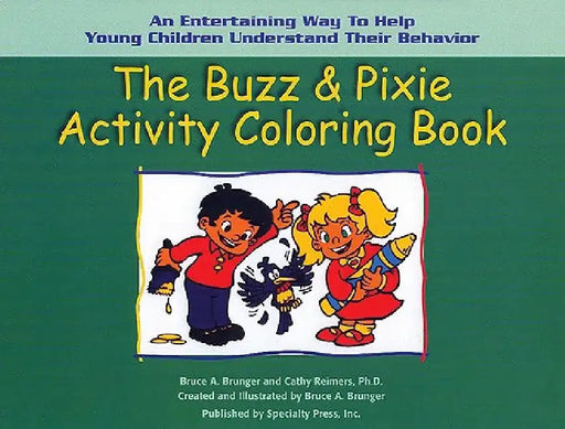 The Buzz & Pixie Activity Coloring Book: An Entertaining Way to Help Young Children Understand Their Behavior by Bruce A. Brunger