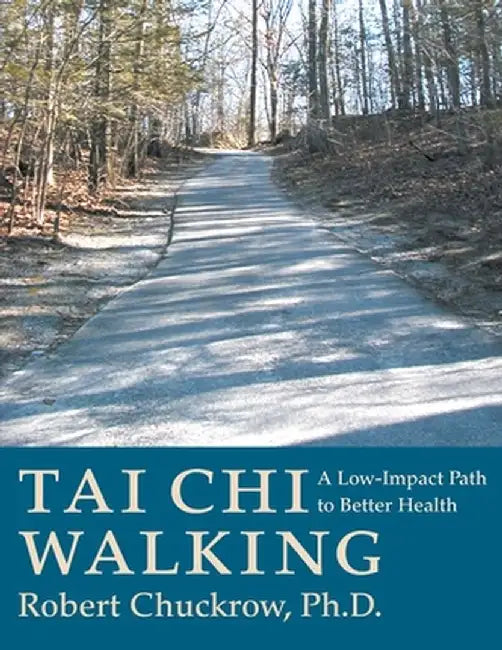 Tai Chi Walking: A Low-Impact Path to Better Health by Robert Chuckrow