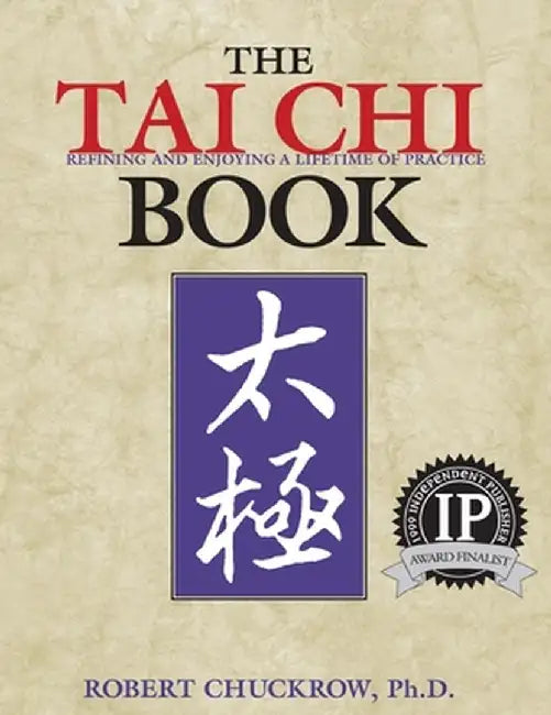 The Tai Chi Book: Refining and Enjoying a Lifetime of Practice by Robert Chuckrow