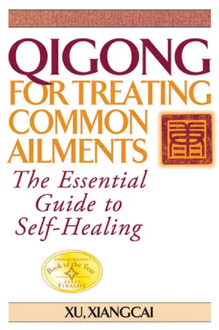 Qigong for Treating Common Ailments: The Essential Guide to Self-Healing by Xu Xiancai