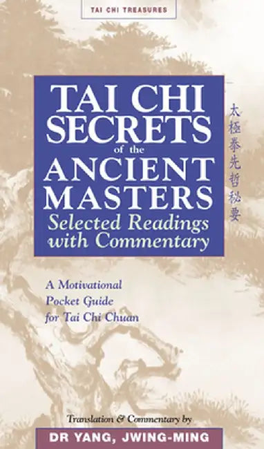 Tai Chi Secrets of the Ancient Masters: Selected Readings from the Masters by Jwing-Ming Yang