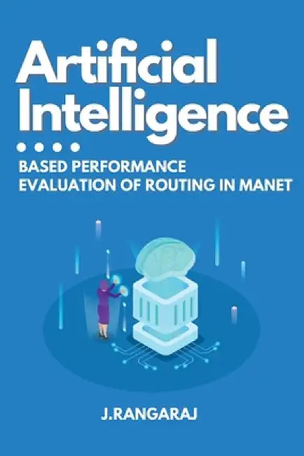 Artificial Intelligence-Based Performance Evaluation of Routing in Manet by J. Rangaraj