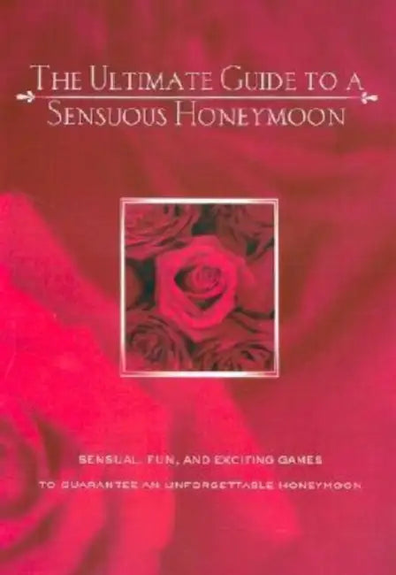 The Ultimate Guide to a Sensuous Honeymoon by Alex A. Lluch