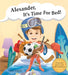 Alexander, It's Time for Bed! by Alex A. Lluch