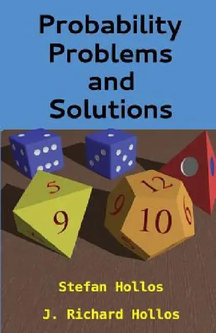 Probability Problems and Solutions by J. Richard Hollos