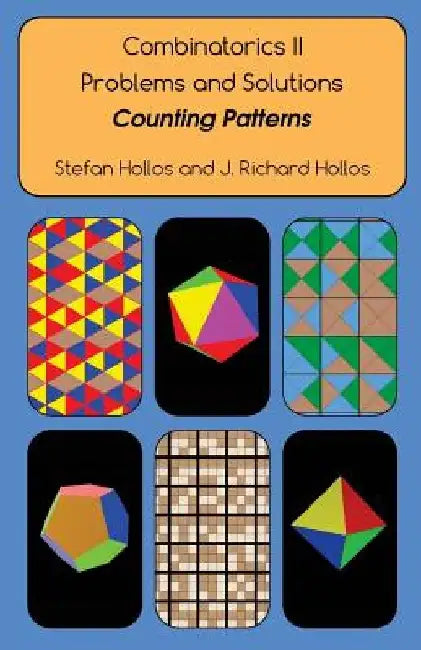 Combinatorics II Problems and Solutions: Counting Patterns by J. Richard Hollos