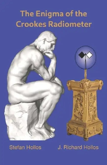 The Enigma of the Crookes Radiometer by J. Richard Hollos