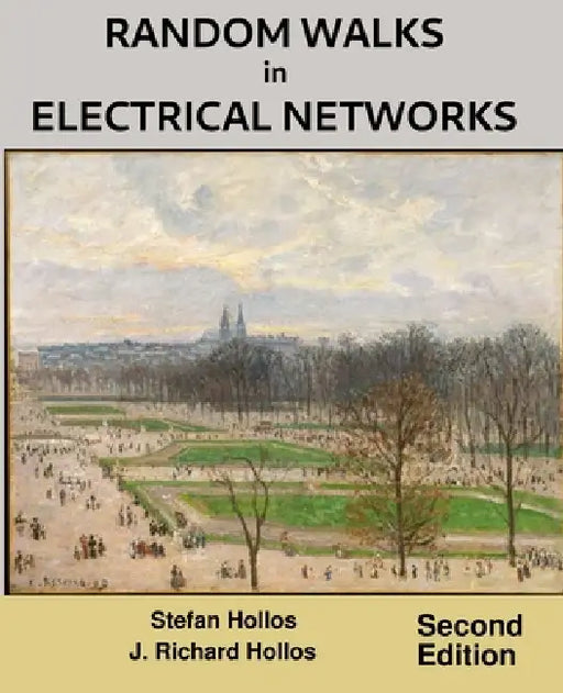 Random Walks in Electrical Networks: Second Edition by J. Richard Hollos, Stefan Hollos