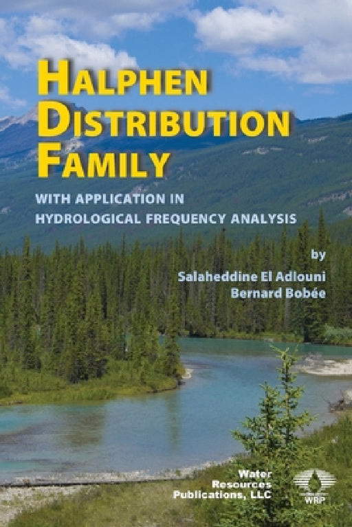Halphen Distribution Family: with Application in Hydrological Frequency Analysis by Salaheddine El Adlouni, Bernard Bobée