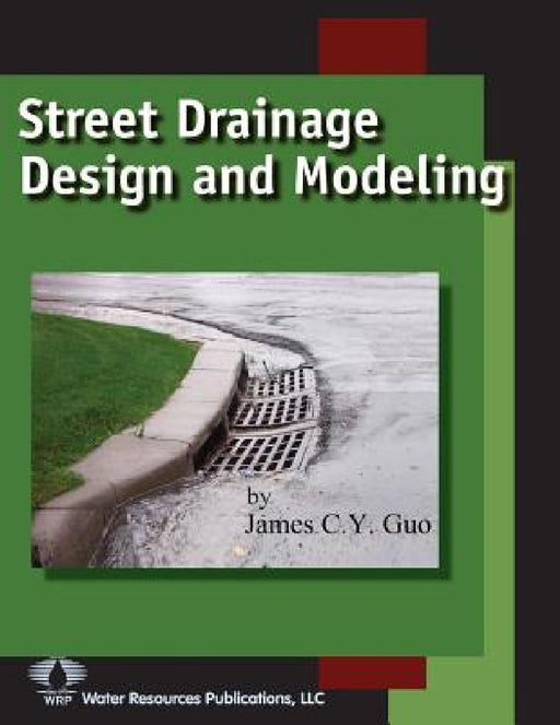 Street Drainage Design and Modeling by James C. y. Guo