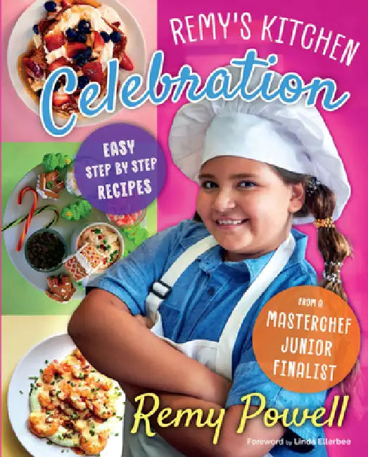 Remy's Kitchen Celebration: Easy Step by Step Recipes from a Master Chef Junior Finalist Volume 1 by Remy Powell