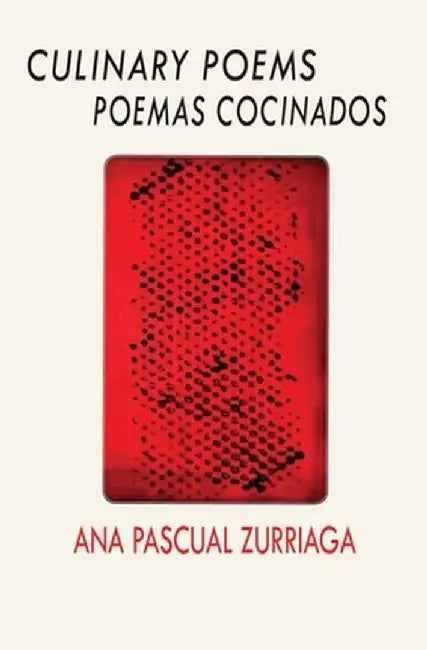 Culinary Poems / Poemas cocinados by Ana Pascual-Zurriaga