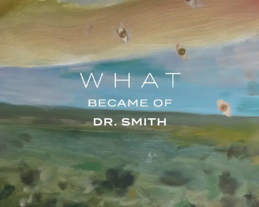 What Became of Dr. Smith by Noah Saterstrom, Megan Hines, Betsy Bradley