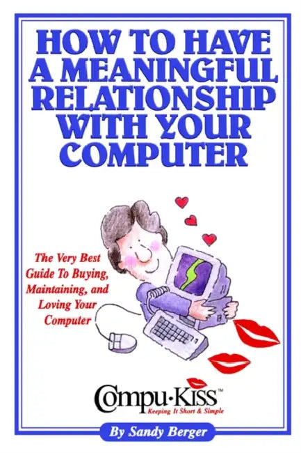 How to Have a Meaningful Relationship with Your Computer by Sandy Berger, 1st World Library, 1stworld Library