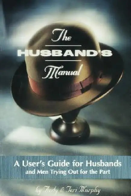 The Husband's Manual by Andy Murphy, Andrew F. Murphy, Teri Murphy